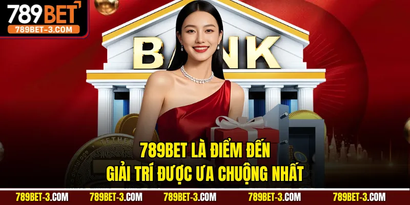 789BET là điểm đến giải trí được ưa chuộng nhất