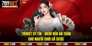 789BET Uy Tín - Điểm Đến An Toàn Cho Người Chơi Cá Cược