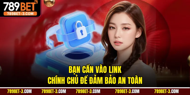 Bạn cần vào link chính chủ để đảm bảo an toàn