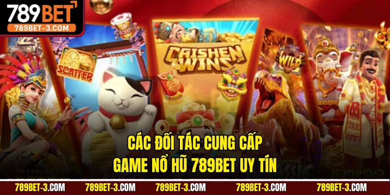 Các đối tác cung cấp game nổ hũ 789BET uy tín
