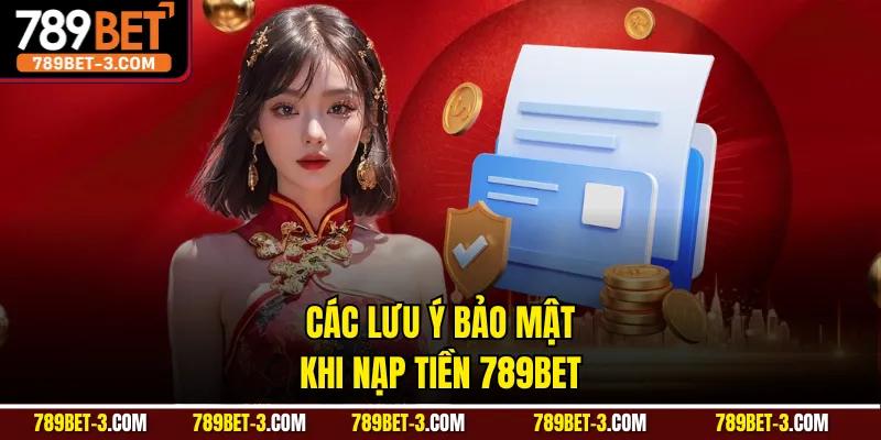 Các lưu ý bảo mật khi nạp tiền 789BET
