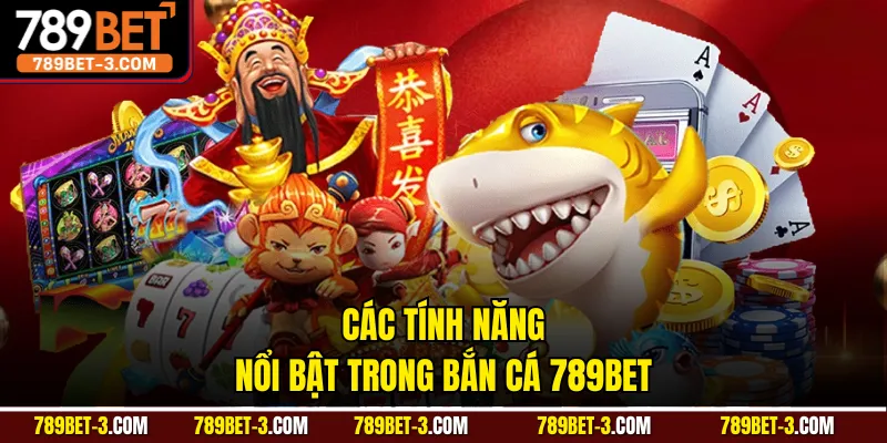 Các tính năng nổi bật trong bắn cá 789BET 