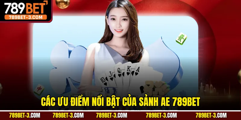 Các ưu điểm nổi bật của sảnh AE 789BET