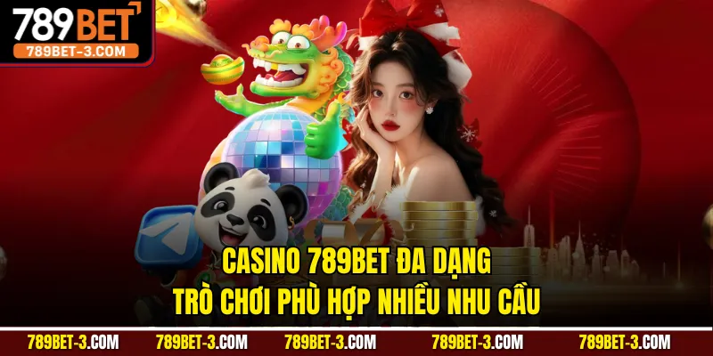 Casino 789BET đa dạng trò chơi phù hợp nhiều nhu cầu