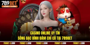 Casino Online Uy Tín - Sòng Bạc Đình Đám Chỉ Có Tại 789BET