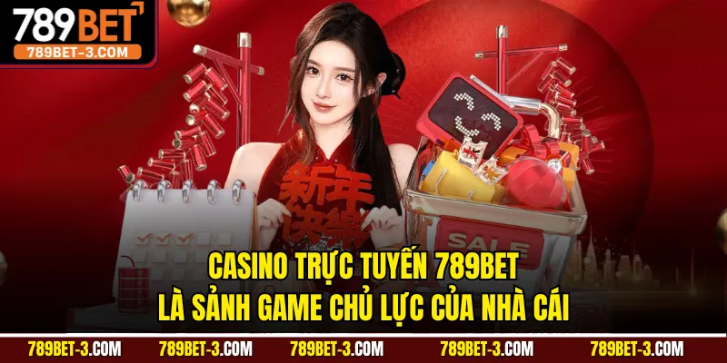 Casino trực tuyến 789BET là sảnh game chủ lực của nhà cái