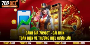 Đánh Giá 789BET - Cái Nhìn Toàn Diện Về Thương Hiệu Cược Lớn