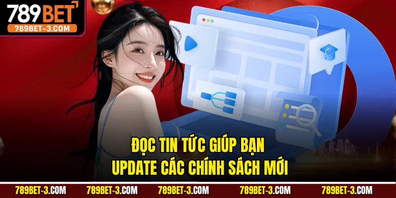 Đọc tin tức giúp bạn update các chính sách mới