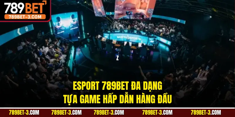 Esport 789BET đa dạng tựa game hấp dẫn hàng đầu