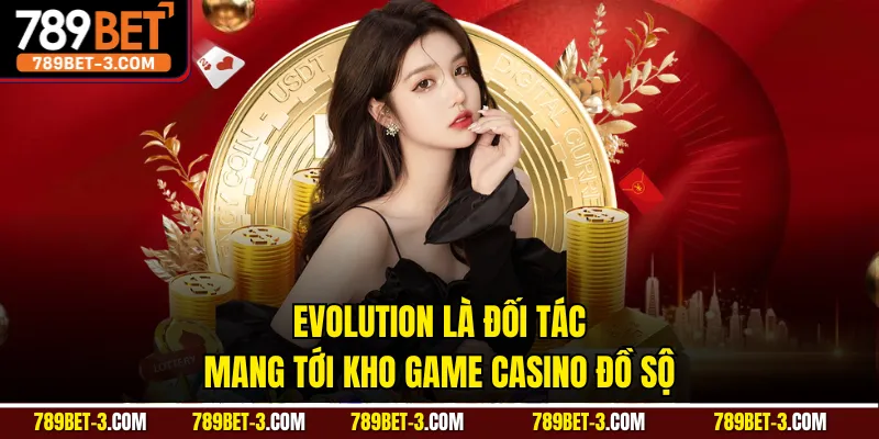 Evolution là đối tác mang tới kho game casino đồ sộ