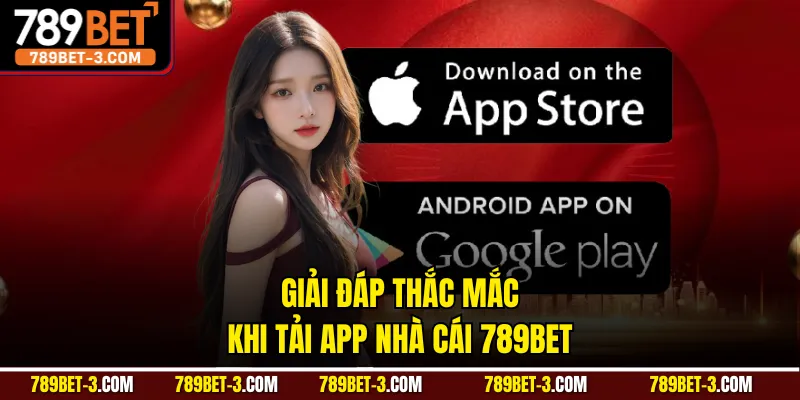 Giải đáp thắc mắc khi tải app nhà cái 789BET