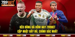 Kèo Bóng Đá Hôm Nay 789BET - Cập Nhật Đầy Đủ, Chính Xác Nhất