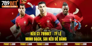 Kèo C1 789BET - Tỷ Lệ Minh Bạch, Soi Kèo Dễ Dàng