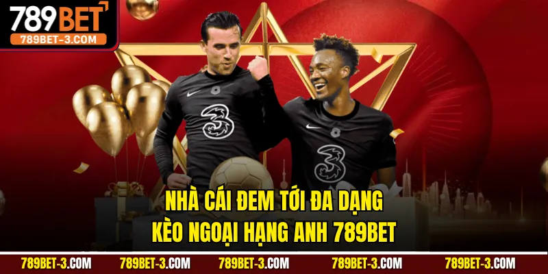 Nhà cái đem tới đa dạng kèo Ngoại hạng Anh 789BET