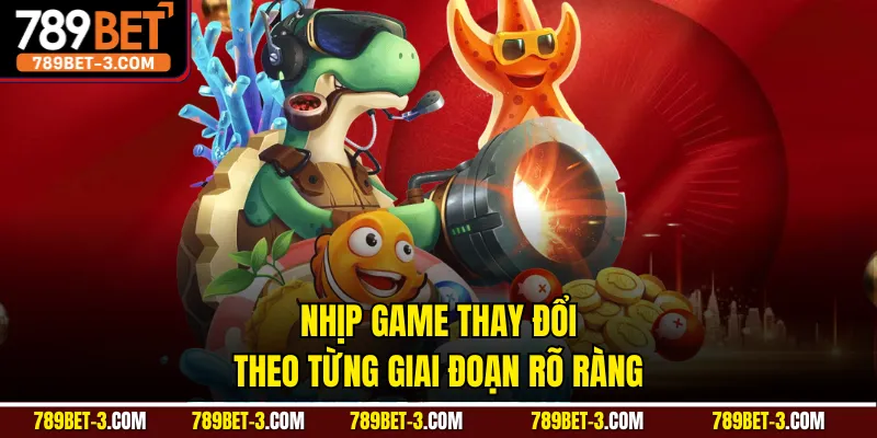 Nhịp game thay đổi theo từng giai đoạn rõ ràng