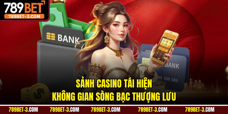Sảnh casino tái hiện không gian sòng bạc thượng lưu