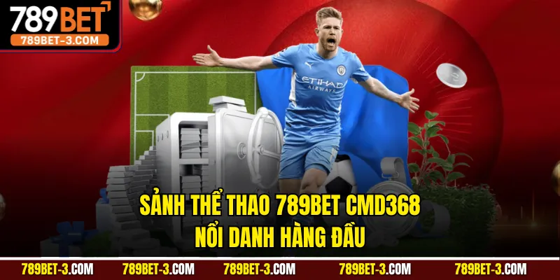 Sảnh thể thao 789BET CMD368 nổi danh hàng đầu
