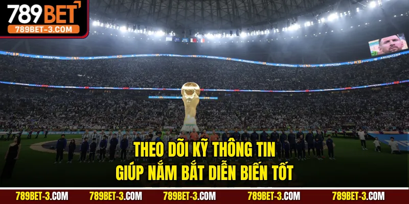 Theo dõi kỹ thông tin giúp nắm bắt diễn biến tốt