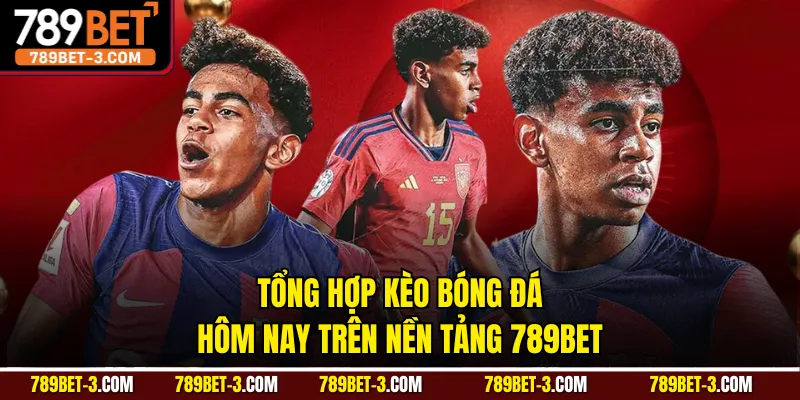 Tổng hợp kèo bóng đá hôm nay trên nền tảng 789BET