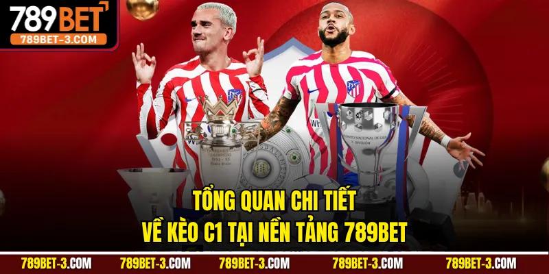 Tổng quan chi tiết về kèo C1 tại nền tảng 789BET 