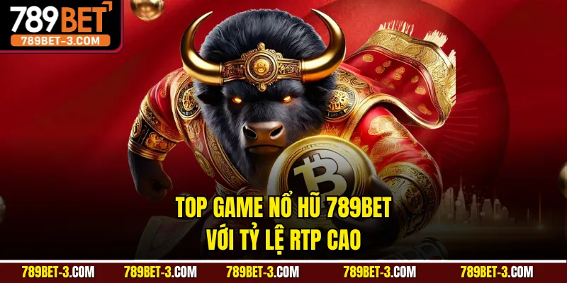 Top game nổ hũ 789BET với tỷ lệ RTP cao