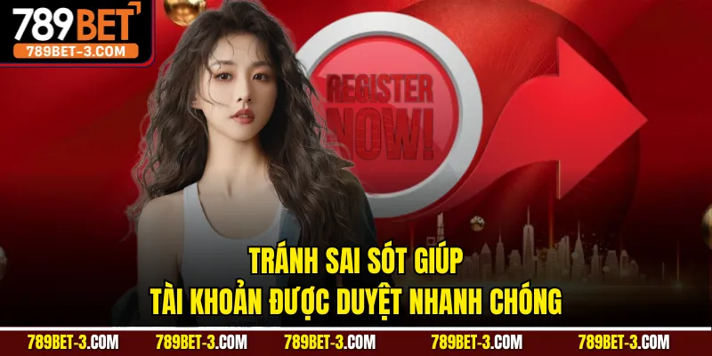 Tránh sai sót giúp tài khoản được duyệt nhanh chóng