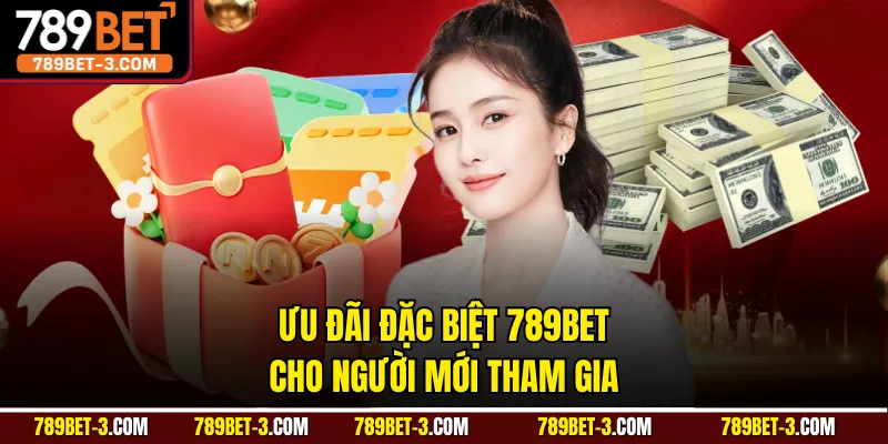 Ưu đãi đặc biệt 789BET cho người mới tham gia