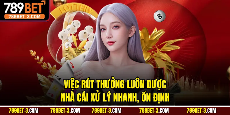 Việc rút thưởng luôn được nhà cái xử lý nhanh, ổn định