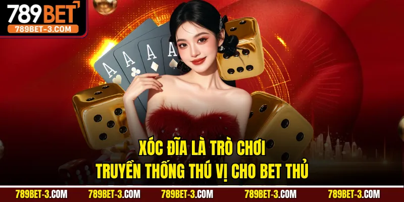 Xóc đĩa là trò chơi truyền thống thú vị cho bet thủ